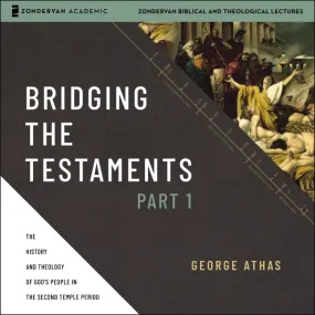 Bridging the Testaments, Part 1: The History and Theology of God’s People in the Second Temple Period - Audiobook (Unabridged)